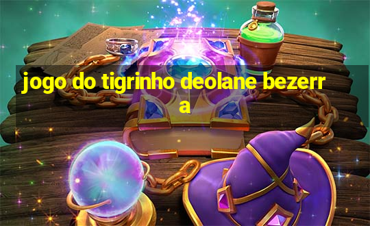 jogo do tigrinho deolane bezerra