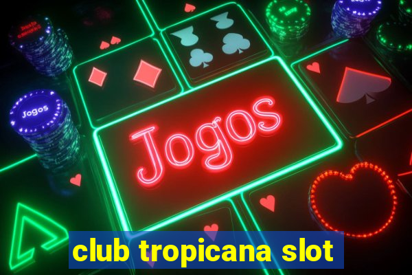 club tropicana slot