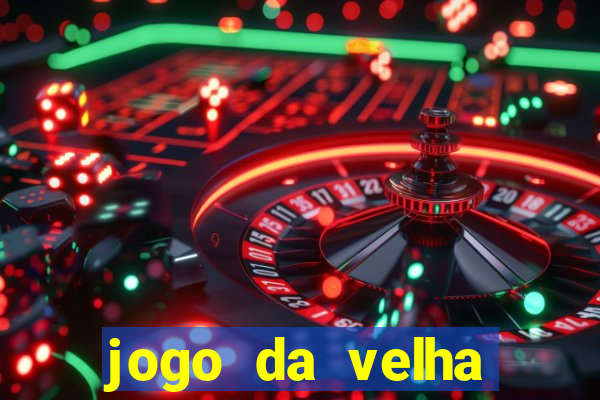 jogo da velha valendo dinheiro