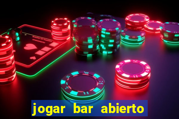 jogar bar abierto online gratis