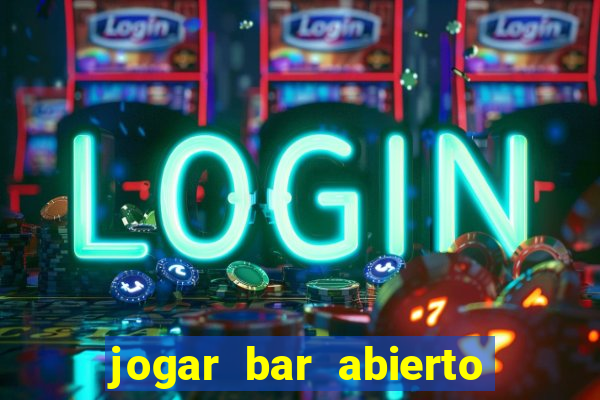 jogar bar abierto online gratis