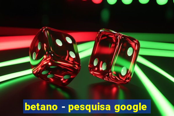 betano - pesquisa google