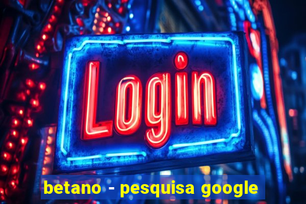 betano - pesquisa google