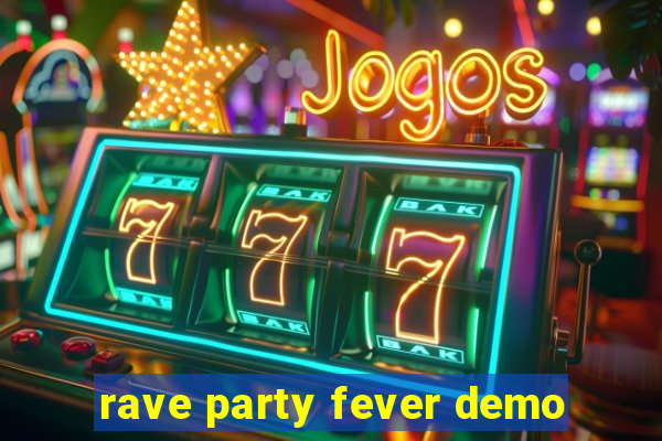 rave party fever demo