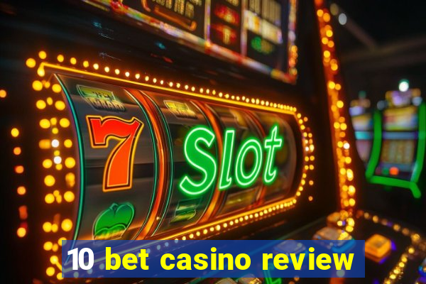 10 bet casino review