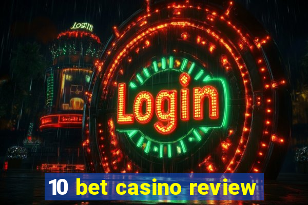 10 bet casino review