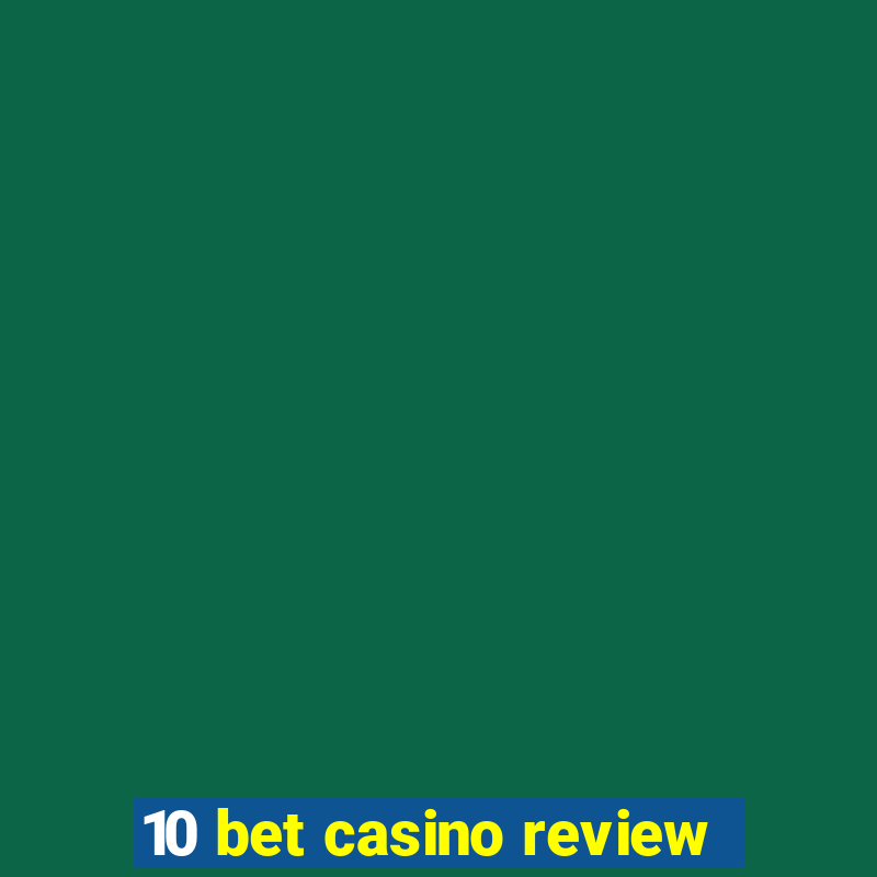 10 bet casino review