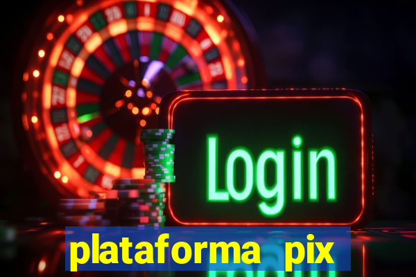 plataforma pix jogos online