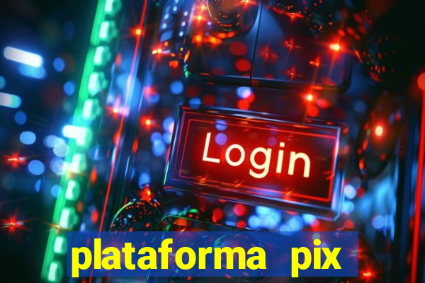 plataforma pix jogos online