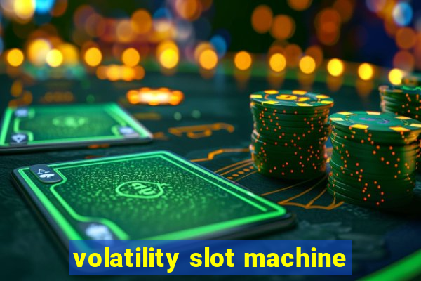 volatility slot machine