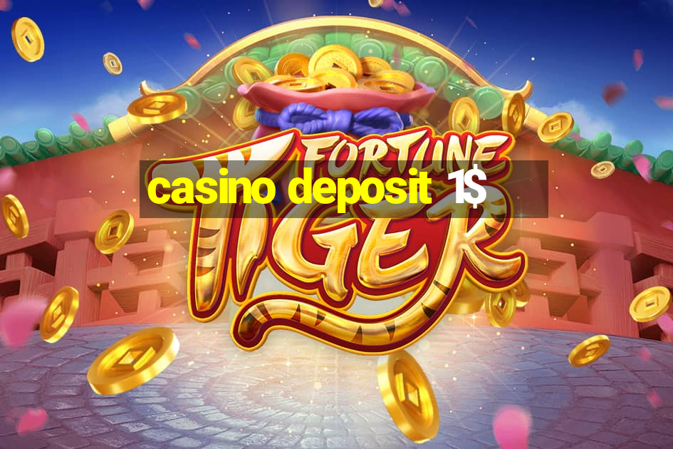 casino deposit 1$