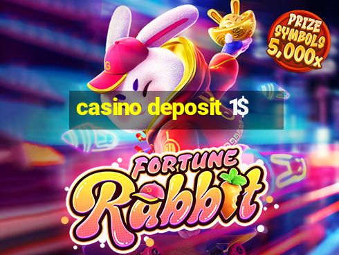 casino deposit 1$