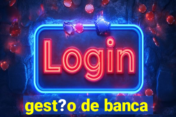 gest?o de banca