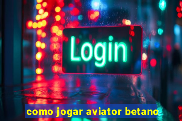 como jogar aviator betano