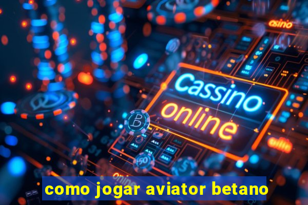 como jogar aviator betano