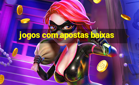 jogos com apostas baixas