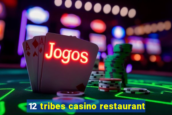 12 tribes casino restaurant