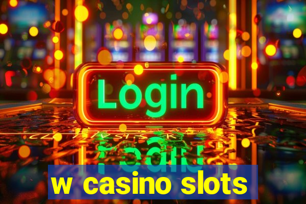 w casino slots