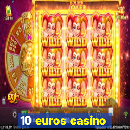 10 euros casino