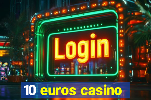 10 euros casino