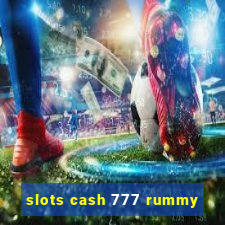 slots cash 777 rummy