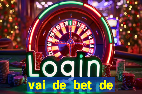 vai de bet de quem é