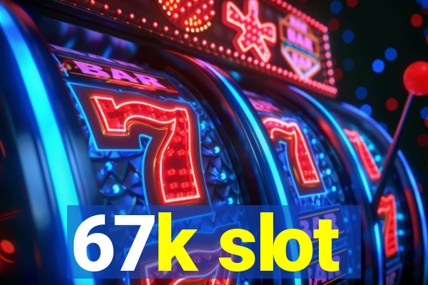 67k slot