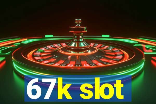 67k slot