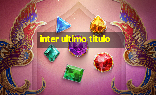 inter ultimo titulo