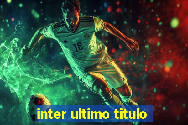 inter ultimo titulo