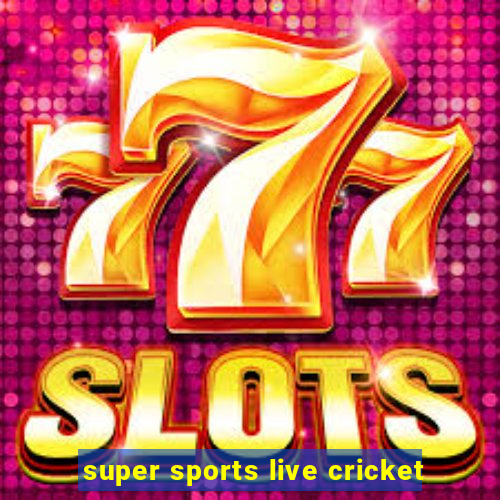 super sports live cricket