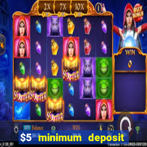 $5 minimum deposit casino australia 2017