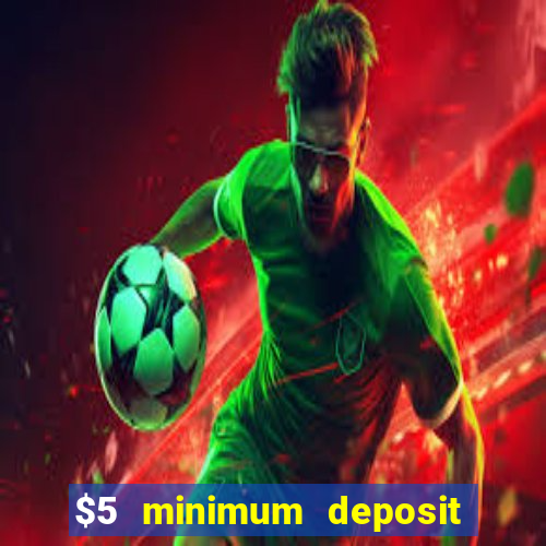 $5 minimum deposit casino australia 2017