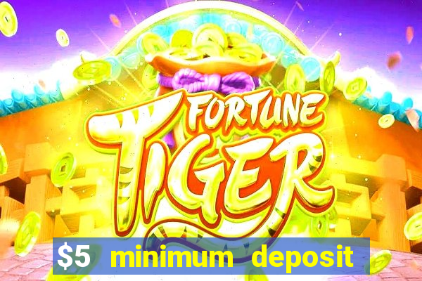 $5 minimum deposit casino australia 2017