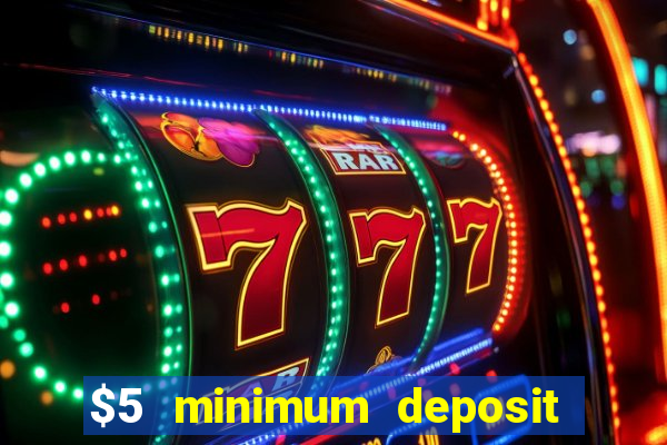 $5 minimum deposit casino australia 2017