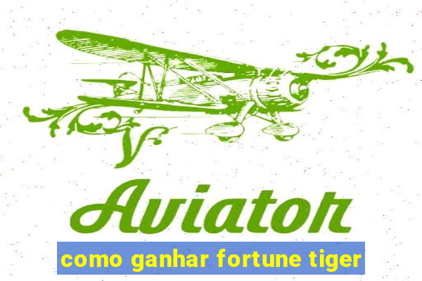 como ganhar fortune tiger