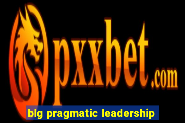 blg pragmatic leadership