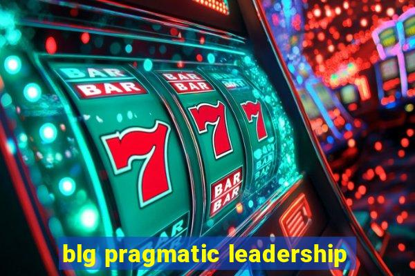 blg pragmatic leadership