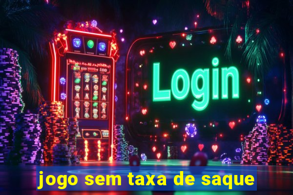 jogo sem taxa de saque