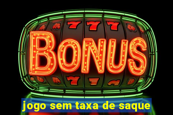 jogo sem taxa de saque