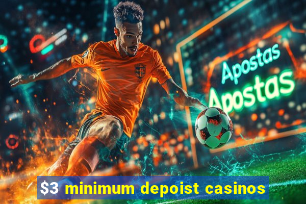 $3 minimum depoist casinos