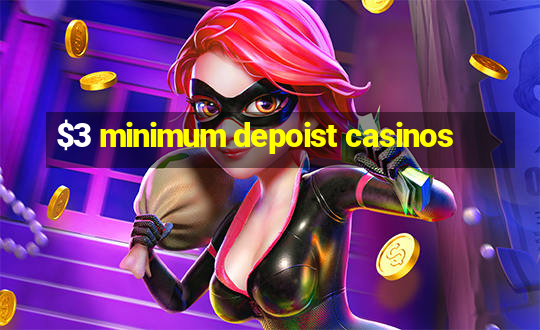 $3 minimum depoist casinos