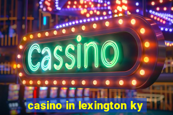 casino in lexington ky