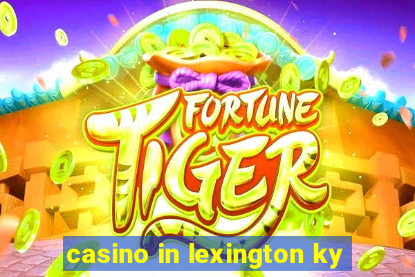 casino in lexington ky