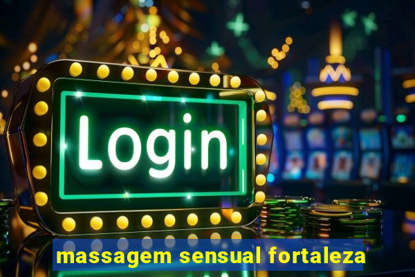 massagem sensual fortaleza