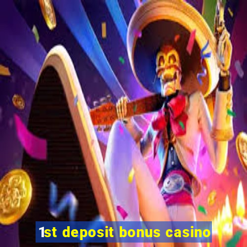 1st deposit bonus casino