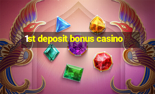 1st deposit bonus casino