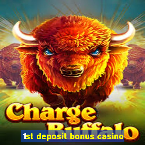 1st deposit bonus casino