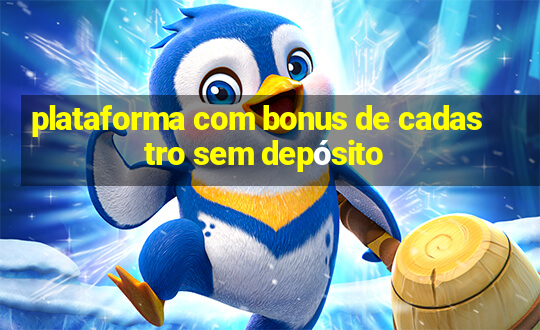 plataforma com bonus de cadastro sem depósito