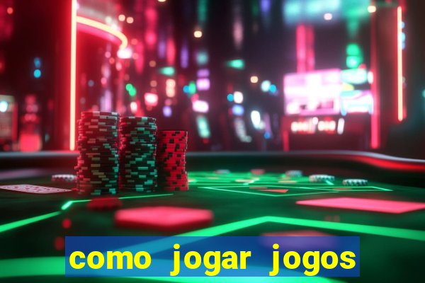 como jogar jogos de azar